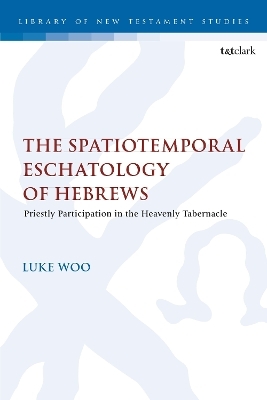 The Spatiotemporal Eschatology of Hebrews - Luke Woo