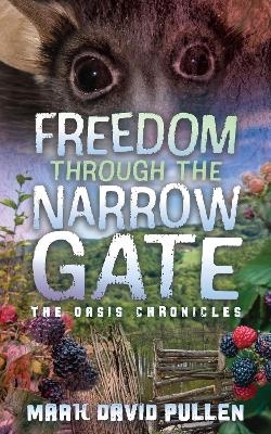 Freedom Through the Narrow Gate - Mark David Pullen