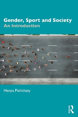 Gender, Sport and Society - Hanya Pielichaty