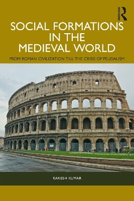 Social Formations in the Medieval World - Rakesh Kumar