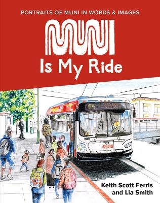 Muni Is My Ride: Portraits of Muni in Words and Images - Lia Smith