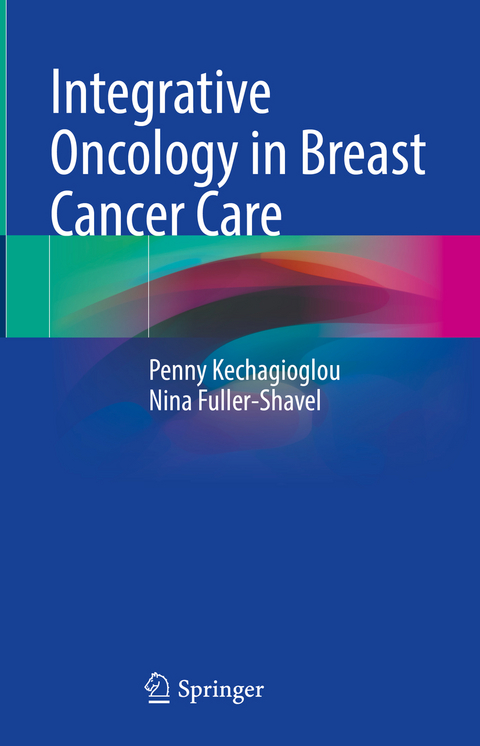 Integrative Oncology in Breast Cancer Care - Penny Kechagioglou, Nina Fuller-Shavel