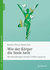 Wie der Körper die Seele heilt - Karolina Friese, Daniela Botz