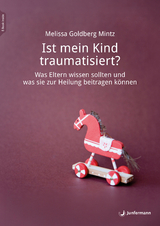 Ist mein Kind traumatisiert? - Melissa Goldberg Mintz