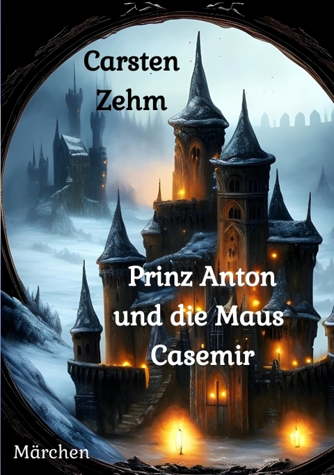 Prinz Anton und die Maus Casemir - Carsten Zehm