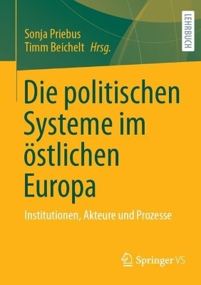 Die politischen Systeme im östlichen Europa - Sonja Priebus; Timm Beichelt