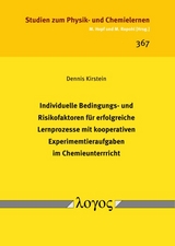 Individuelle Bedingungs- und Risikofaktoren für erfolgreiche Lernprozesse mit kooperativen Experimentieraufgaben im Chemieunterricht - Dennis Kirstein