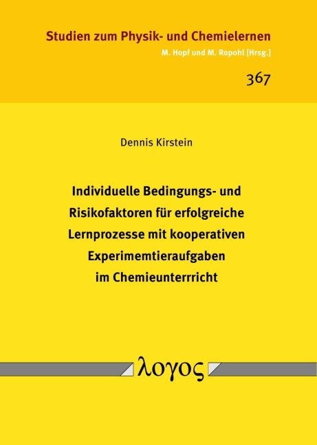 Individuelle Bedingungs- und Risikofaktoren für erfolgreiche Lernprozesse mit kooperativen Experimentieraufgaben im Chemieunterricht - Dennis Kirstein