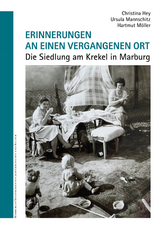 Erinnerungen an einen vergangenen Ort. Die Siedlung am Krekel in Marburg. - Christina Hey, Ursula Mannschitz, Hartmut Möller