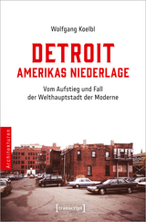 Detroit – Amerikas Niederlage - Wolfgang Koelbl