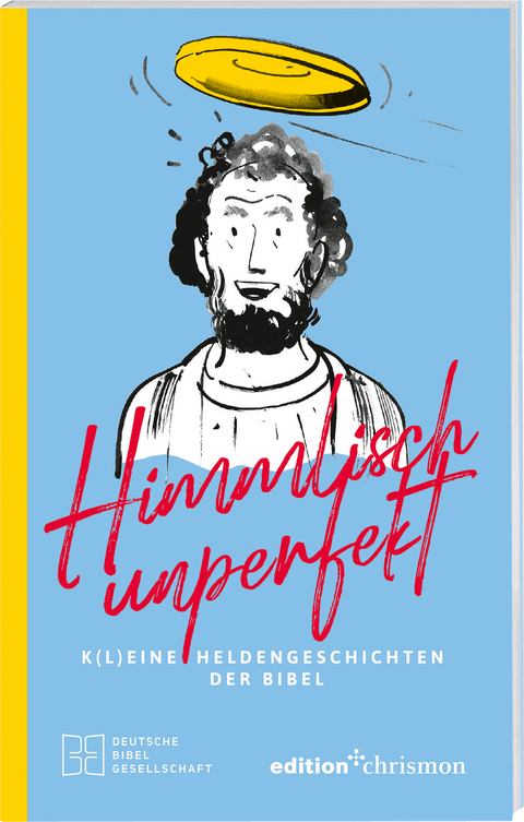 Himmlisch unperfekt: K(l)eine Heldengeschichten der Bibel. Große Vorbilder mit kleinen Schwächen: christliches Geschenkbuch für mehr Spaß und Leichtigkeit im Leben. Bibelgeschichten mit Humor