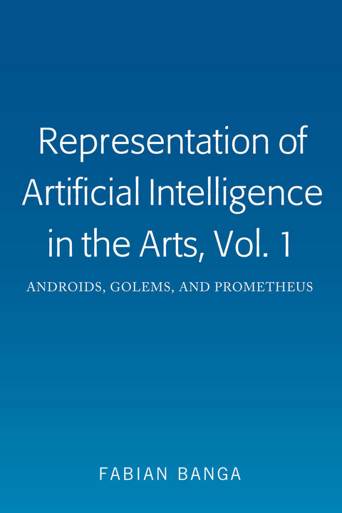 Representation of Artificial Intelligence in the Arts, Vol. 1 - Fabian Banga