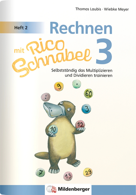 Rechnen mit Rico Schnabel 3, Heft 2 – Selbstständig das Multiplizieren und Dividieren trainieren - Wiebke Meyer, Thomas Laubis