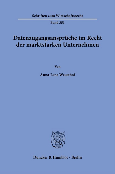 Datenzugangsansprüche im Recht der marktstarken Unternehmen. - Anna-Lena Weusthof