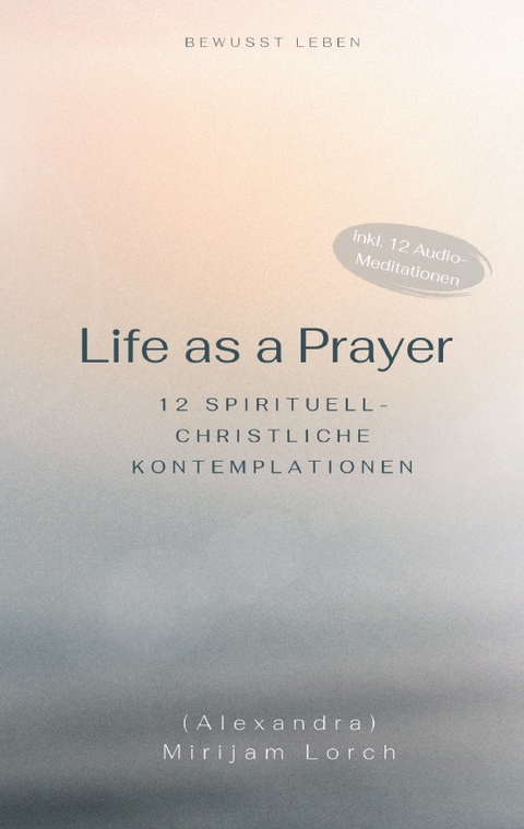 Life as a Prayer - Mirijam Lorch