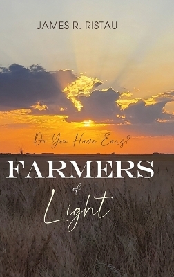 Farmers of Light - James R Ristau