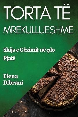 Torta Të Mrekullueshme - Elena Dibrani