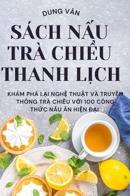 Sách NẤu Trà ChiỀu Thanh LỊch -  Dung Vân