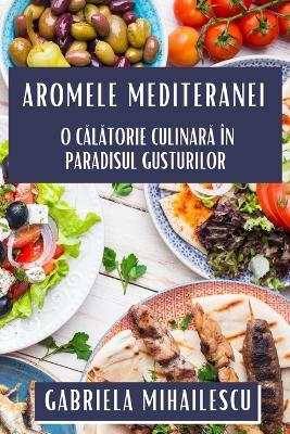 Aromele Mediteranei - Gabriela Mihailescu