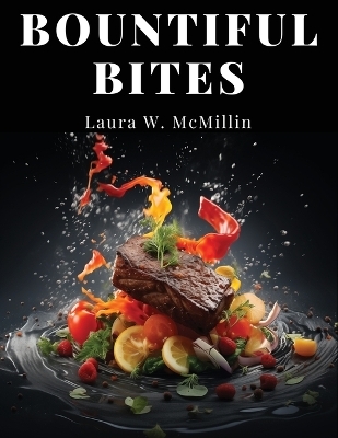 Bountiful Bites -  Laura W McMillin