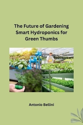 The Future of Gardening Smart Hydroponics for Green Thumbs -  Antonio Bellini