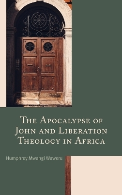 The Apocalypse of John and Liberation Theology in Africa - Humphrey Mwangi Waweru