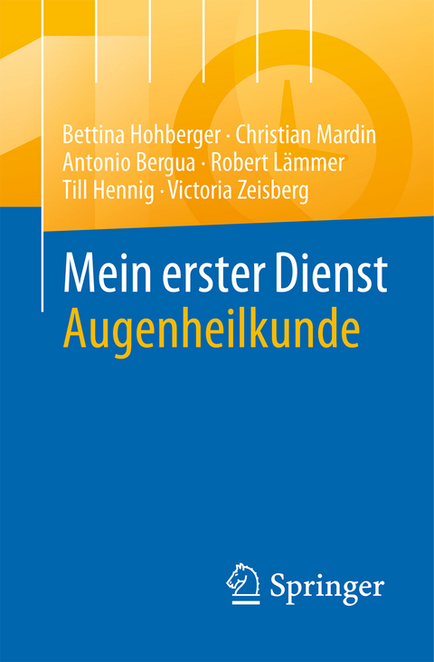 Mein erster Dienst Augenheilkunde - Bettina Hohberger, Christian Mardin, Antonio Bergua, Robert Lämmer, Till Hennig, Victoria Zeisberg