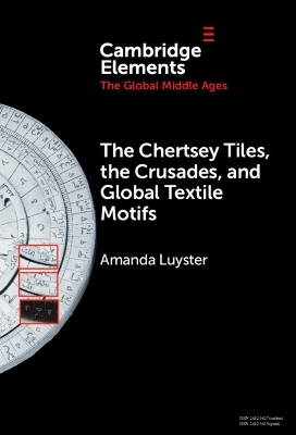 The Chertsey Tiles, the Crusades, and Global Textile Motifs - Amanda Luyster