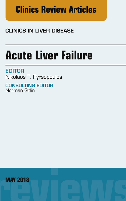 Acute Liver Failure, An Issue of Clinics in Liver Disease -  Nikolaos T. Pyrsopoulos