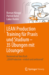 LEAN Production Training für Praxis und Studium – 35 Übungen mit Lösungen - Roman Hänggi, Patrick Balve, Lukas Budde