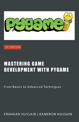 Mastering Game Development with PyGame - Kameron Hussain, Frahaan Hussain