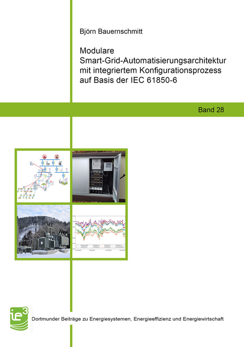 Modulare Smart-Grid-Automatisierungsarchitektur mit integriertem Konfigurationsprozess auf Basis der IEC 61850-6 - Björn Bauernschmitt