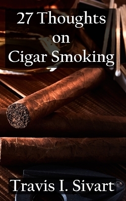 27 Thoughts on Cigar Smoking - Travis I Sivart