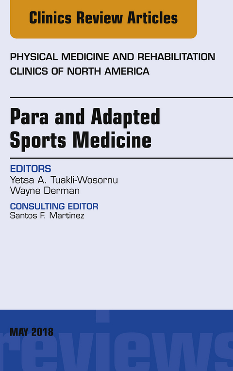 Para and Adapted Sports Medicine, An Issue of Physical Medicine and Rehabilitation Clinics of North America -  Wayne Derman,  Yetsa A. Tuakli-Wosornu