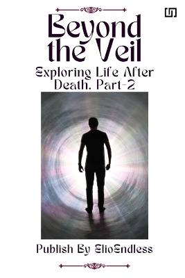 Beyond the Veil Exploring Life After Death -  Elio