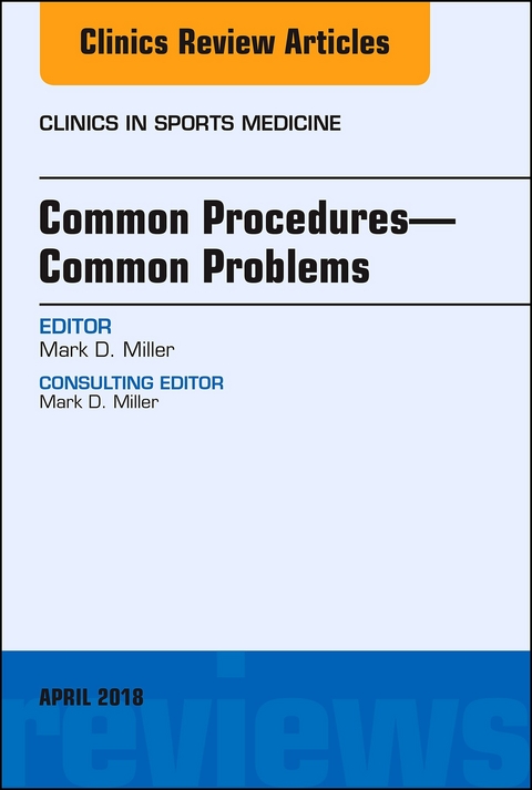 Common Procedures-Common Problems, An Issue of Clinics in Sports Medicine -  Mark D. Miller