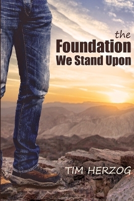 The Foundation We Stand Upon - Tim Herzog