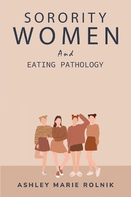 Sorority Women and Eating Pathology - Ashley Marie Rolnik