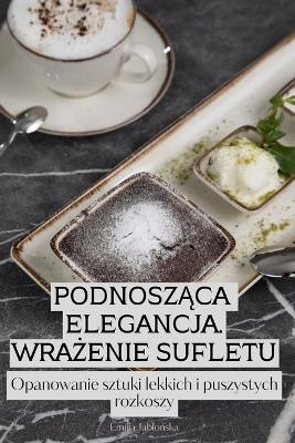 PodnoszĄca Elegancja. WraŻenie Sufletu -  Emilia Jablońska