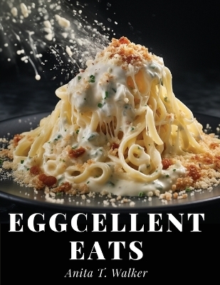 Eggcellent Eats -  Anita T Walker