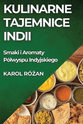 Kulinarne Tajemnice Indii - Karol Różan