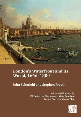 London’s Waterfront and its World, 1666–1800 - John Schofield, Stephen Freeth