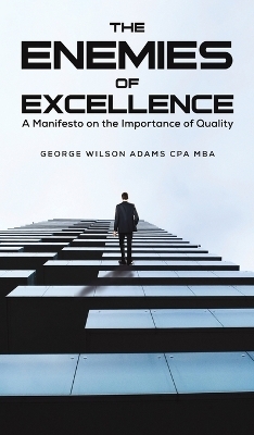 The Enemies of Excellence - George Wilson Adams Cpa Mba