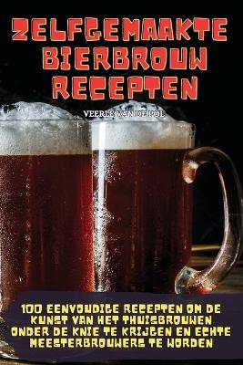 Zelfgemaakte Bierbrouwrecepten -  Veerle Van de Pol