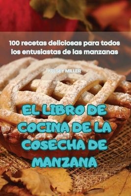 El Libro de Cocina de la Cosecha de Manzana -  Kelsey Miller