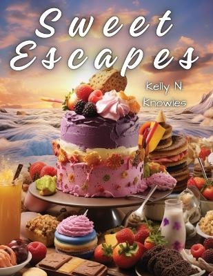 Sweet Escapes -  Kelly N Knowles