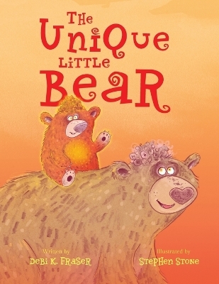 The Unique Little Bear - Debi K Fraser