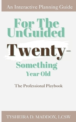 For The Unguided Twenty-Something Year Old - Tysheira D Maddox