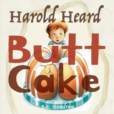 Harold Heard Butt Cake - Bz Humdrum