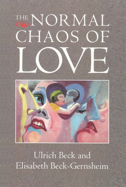 The Normal Chaos of Love - Ulrich Beck, Elisabeth Beck-Gernsheim